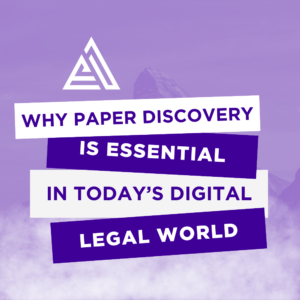 Why Paper Discovery is Essential in Today's Digitally Dominant Legal World