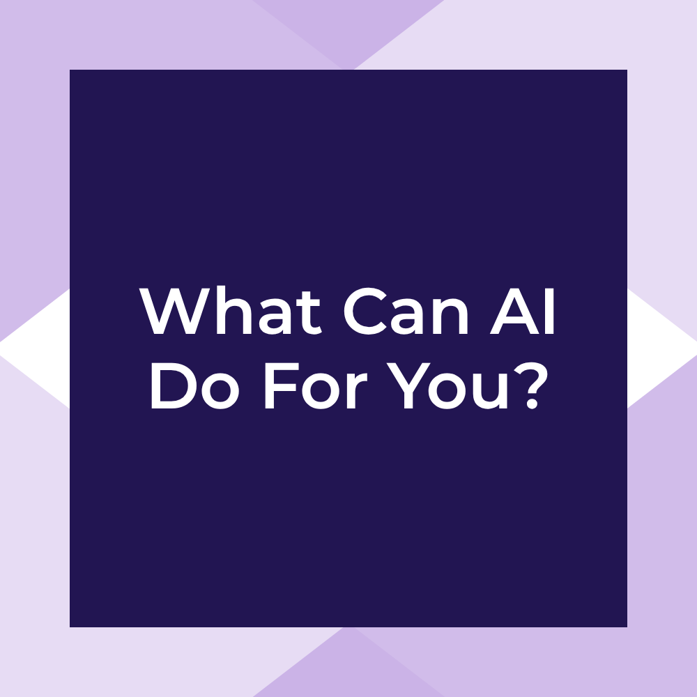 What Can AI Do For You?
