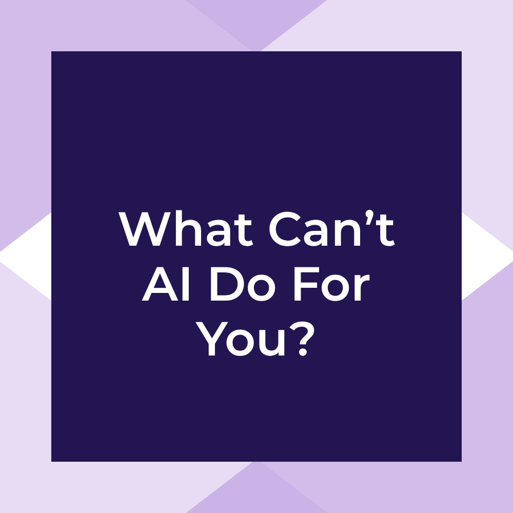 What Can’t AI Do For You?