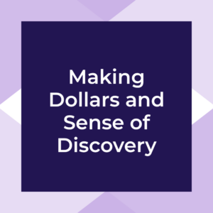 Making Dollars and Sense of Discovery