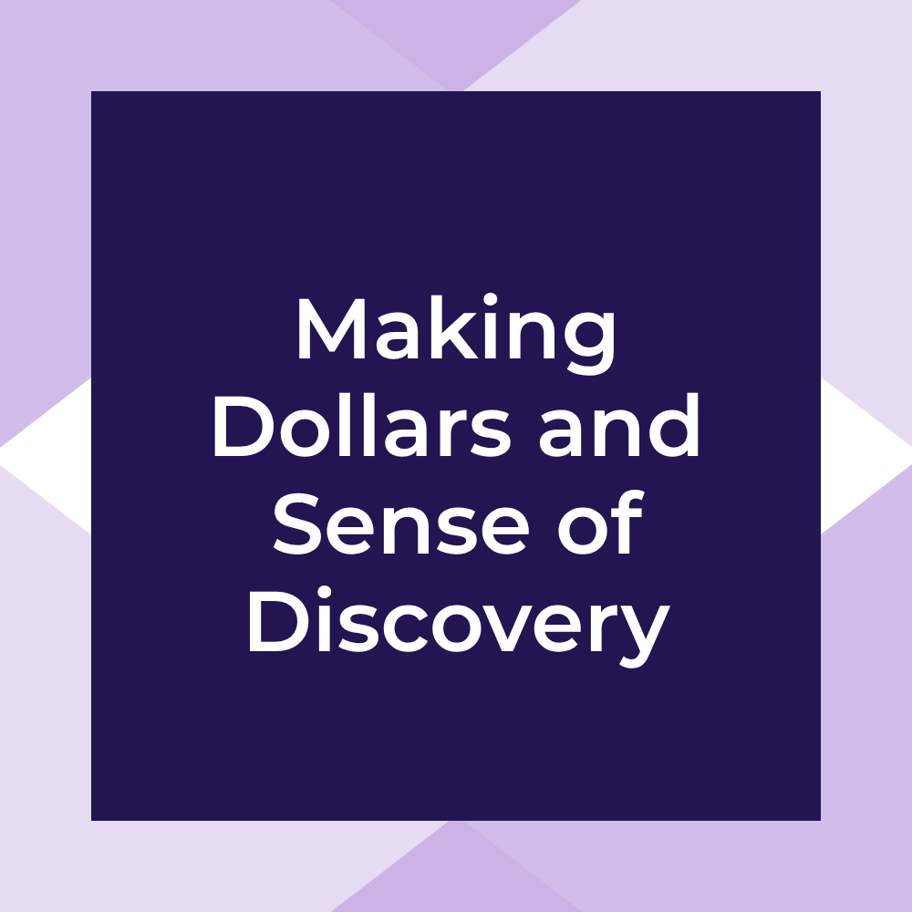 Making Dollars and Sense of Discovery